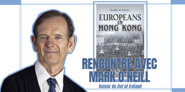 Rencontre avec Mark O'Neill : « Europeans in Hong Kong »