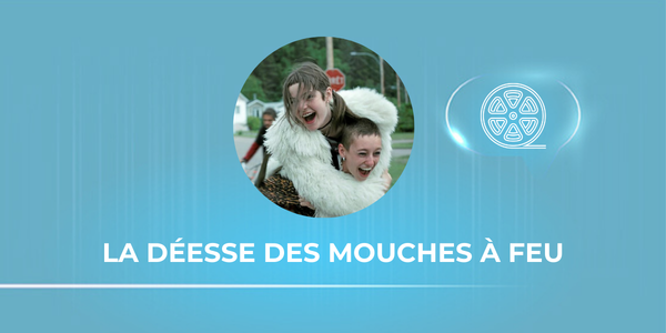 Cinema Quebec : Goddess of the Fireflies